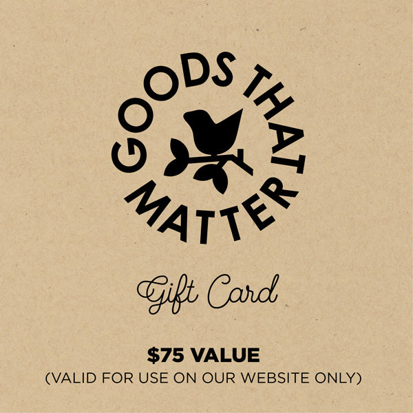 $75 Gift Card, Online - Goods that Matter